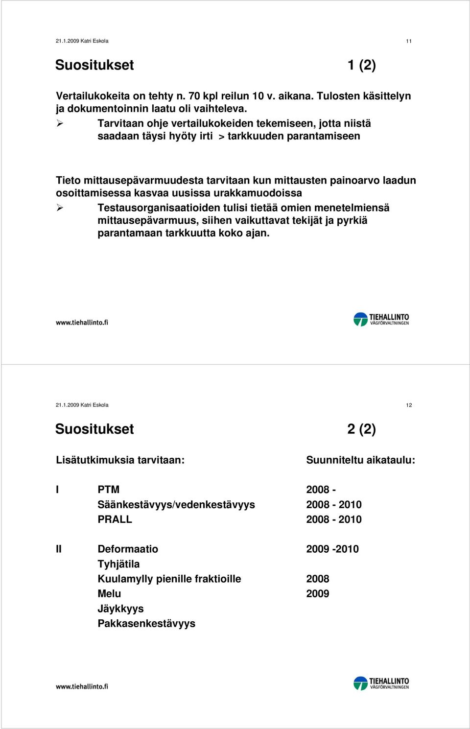 osoittamisessa kasvaa uusissa urakkamuodoissa Testausorganisaatioiden tulisi tietää omien menetelmiensä mittausepävarmuus, siihen vaikuttavat tekijät ja pyrkiä parantamaan tarkkuutta koko
