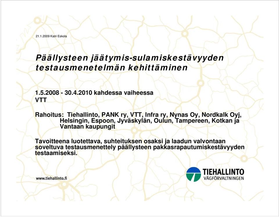 Helsingin, Espoon, Jyväskylän, Oulun, Tampereen, Kotkan ja Vantaan kaupungit Tavoitteena luotettava,