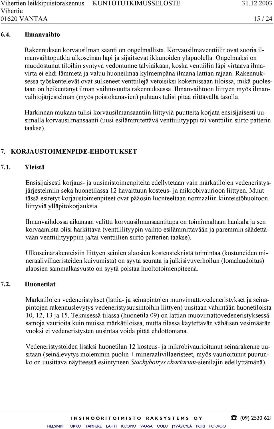 Ongelmaksi on muodostunut tiloihin syntyvä vedontunne talviaikaan, koska venttiilin läpi virtaava ilmavirta ei ehdi lämmetä ja valuu huoneilmaa kylmempänä ilmana lattian rajaan.