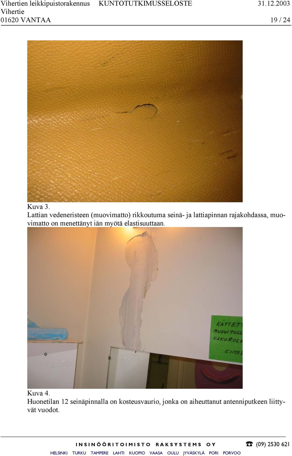Lattian vedeneristeen (muovimatto) rikkoutuma seinä- ja lattiapinnan