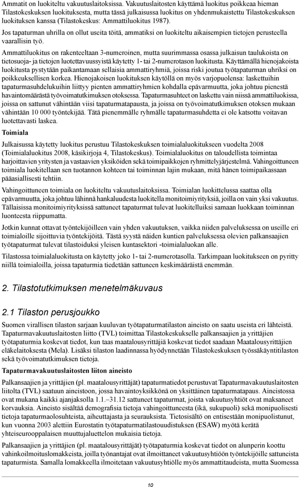 Ammattiluokitus 1987). Jos tapaturman uhrilla on ollut useita töitä, ammatiksi on luokiteltu aikaisempien tietojen perusteella vaarallisin työ.