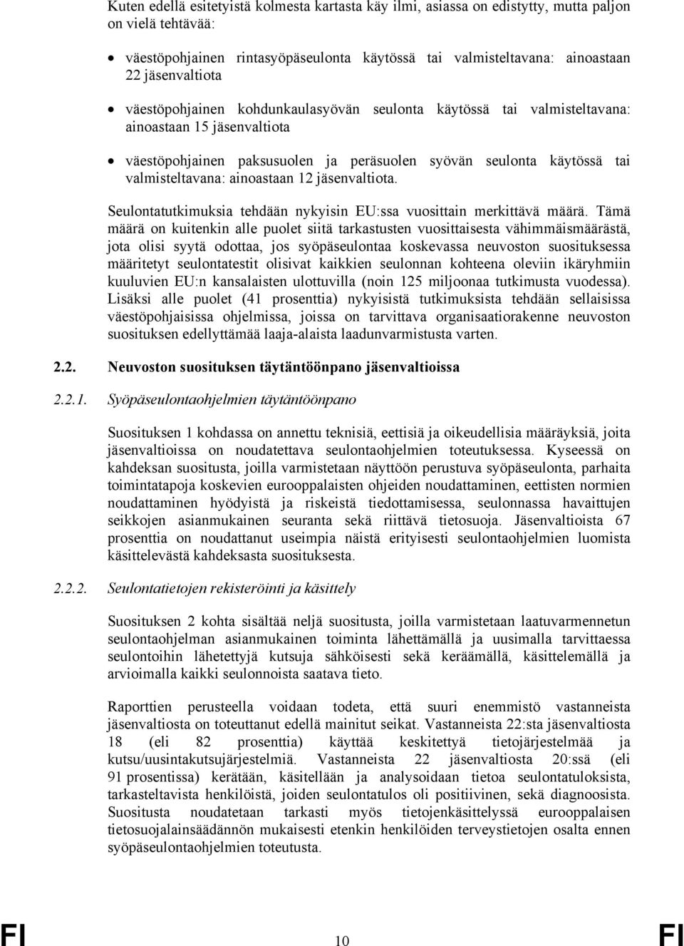 12 jäsenvaltiota. Seulontatutkimuksia tehdään nykyisin EU:ssa vuosittain merkittävä määrä.