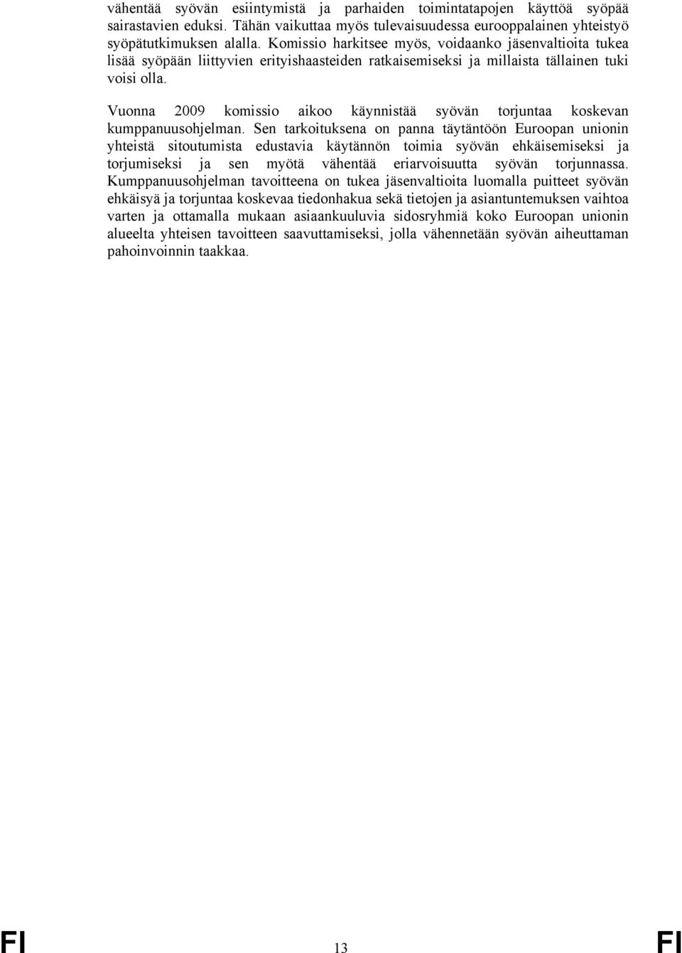 Vuonna 2009 komissio aikoo käynnistää syövän torjuntaa koskevan kumppanuusohjelman.