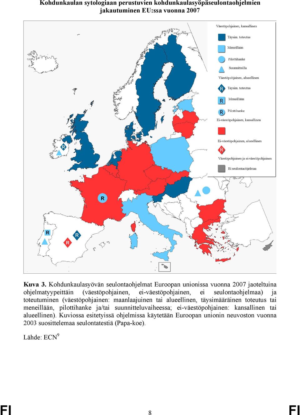 seulontaohjelmaa) ja toteutuminen (väestöpohjainen: maanlaajuinen tai alueellinen, täysimääräinen toteutus tai meneillään, pilottihanke ja/tai