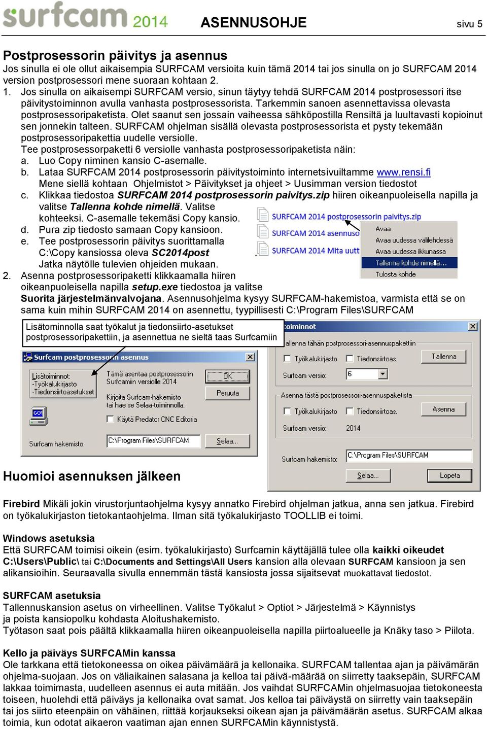 Tarkemmin sanoen asennettavissa olevasta postprosessoripaketista. Olet saanut sen jossain vaiheessa sähköpostilla Rensiltä ja luultavasti kopioinut sen jonnekin talteen.