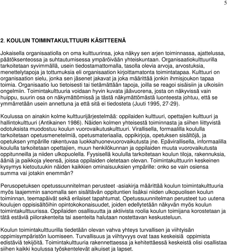 Kulttuuri on organisaation sielu, jonka sen jäsenet jakavat ja joka määrittää jonkin ihmisjoukon tapaa toimia.