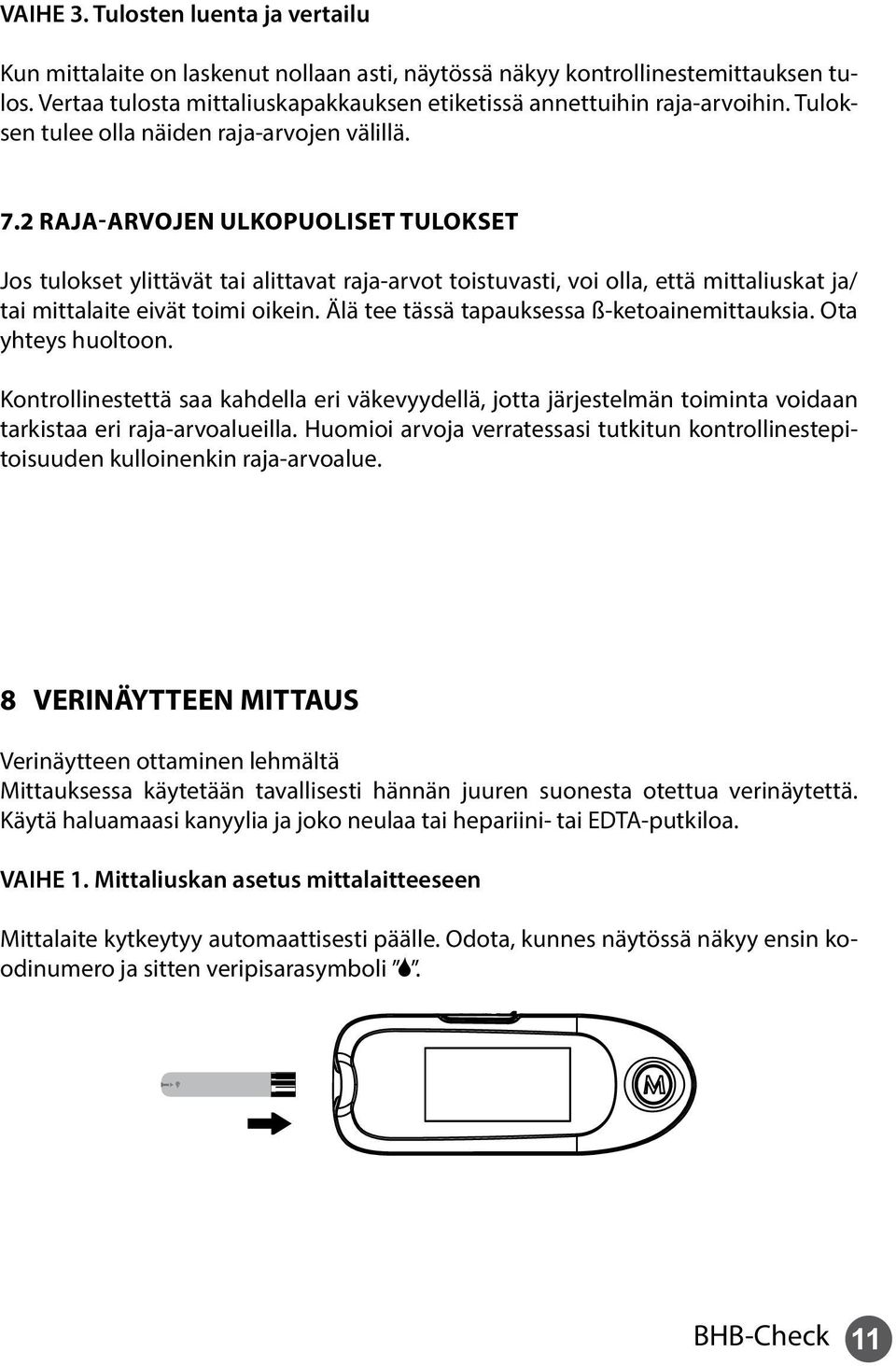 2 Raja-arvojen ulkopuoliset tulokset Jos tulokset ylittävät tai alittavat raja-arvot toistuvasti, voi olla, että mittaliuskat ja/ tai mittalaite eivät toimi oikein.