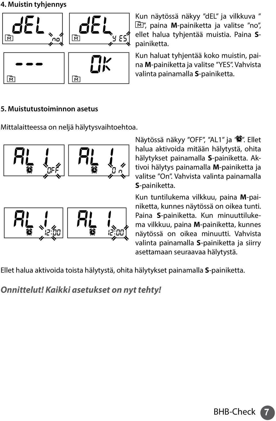 Näytössä näkyy OFF, AL1 ja. Ellet halua aktivoida mitään hälytystä, ohita hälytykset painamalla S-painiketta. Aktivoi hälytys painamalla M-painiketta ja valitse On.