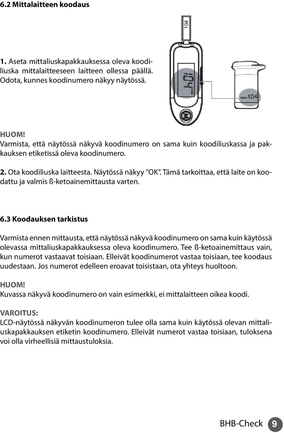 Tämä tarkoittaa, että laite on koodattu ja valmis ß-ketoainemittausta varten. 6.