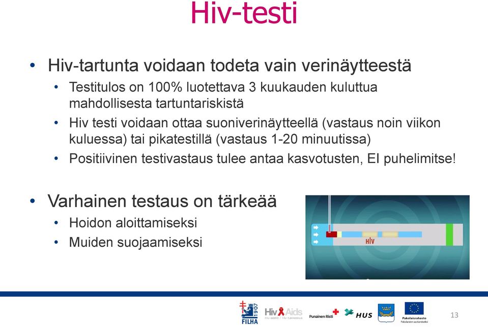 viikon kuluessa) tai pikatestillä (vastaus 1-20 minuutissa) Positiivinen testivastaus tulee antaa
