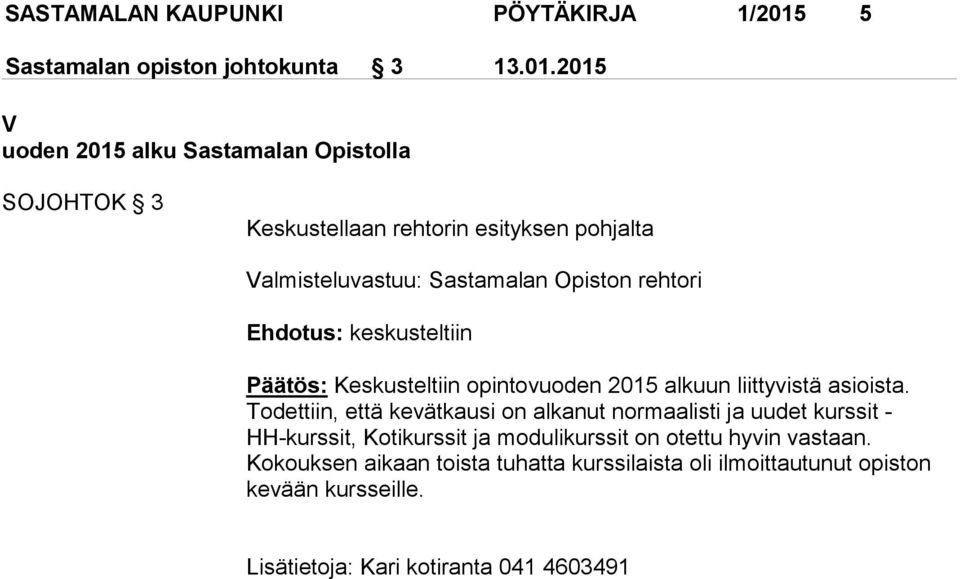 2015 V uoden 2015 alku Sastamalan Opistolla SOJOHTOK 3 Keskustellaan rehtorin esityksen pohjalta Ehdotus: keskusteltiin Päätös: