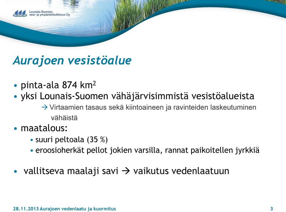 maatalous: suuri peltoala (35 %) eroosioherkät pellot jokien varsilla, rannat