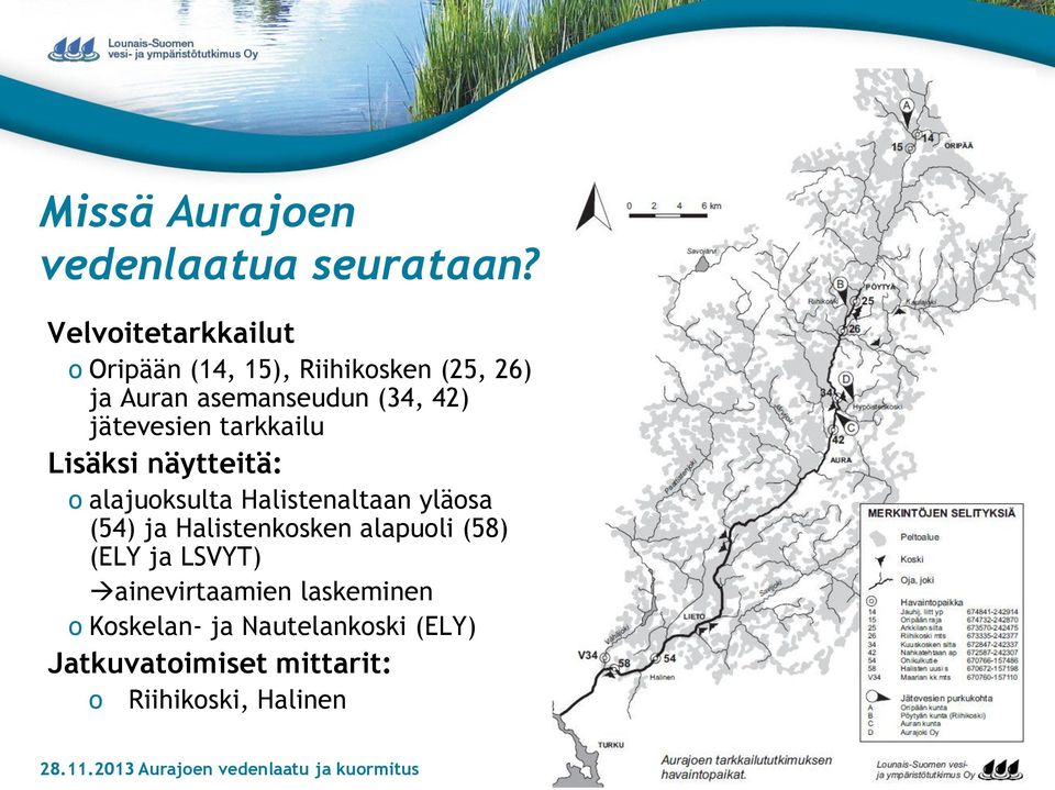 tarkkailu Lisäksi näytteitä: o alajuoksulta Halistenaltaan yläosa (54) ja Halistenkosken alapuoli (58)