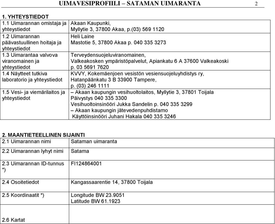 040 335 3273 Terveydensuojeluviranomainen, Valkeakosken ympäristöpalvelut, Apiankatu 6 A 37600 Valkeakoski p.