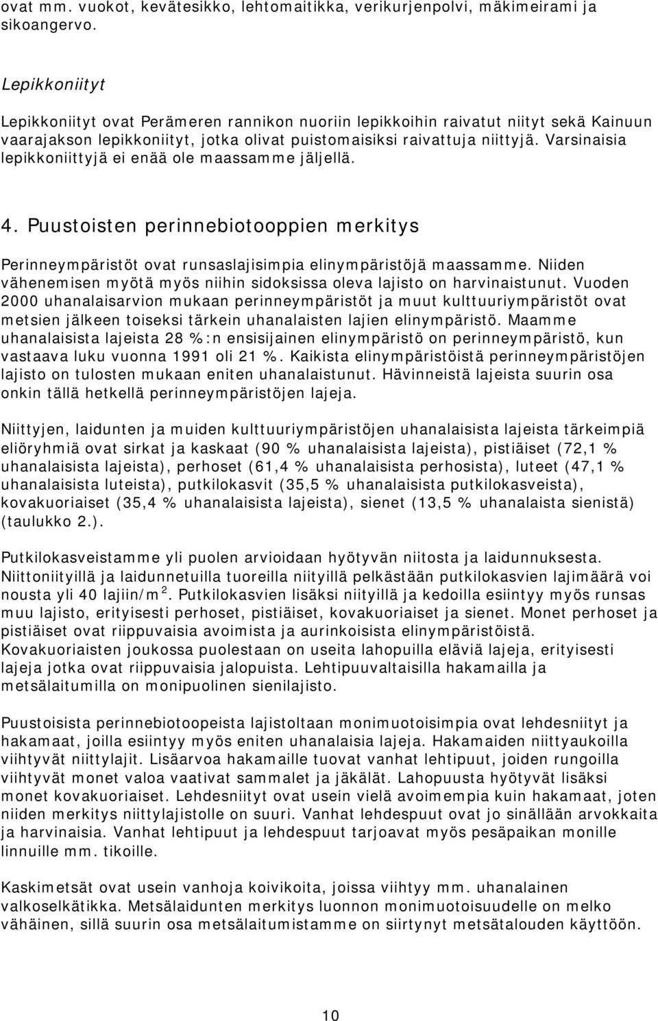 Varsinaisia lepikkoniittyjä ei enää ole maassamme jäljellä. 4. Puustoisten perinnebiotooppien merkitys Perinneympäristöt ovat runsaslajisimpia elinympäristöjä maassamme.