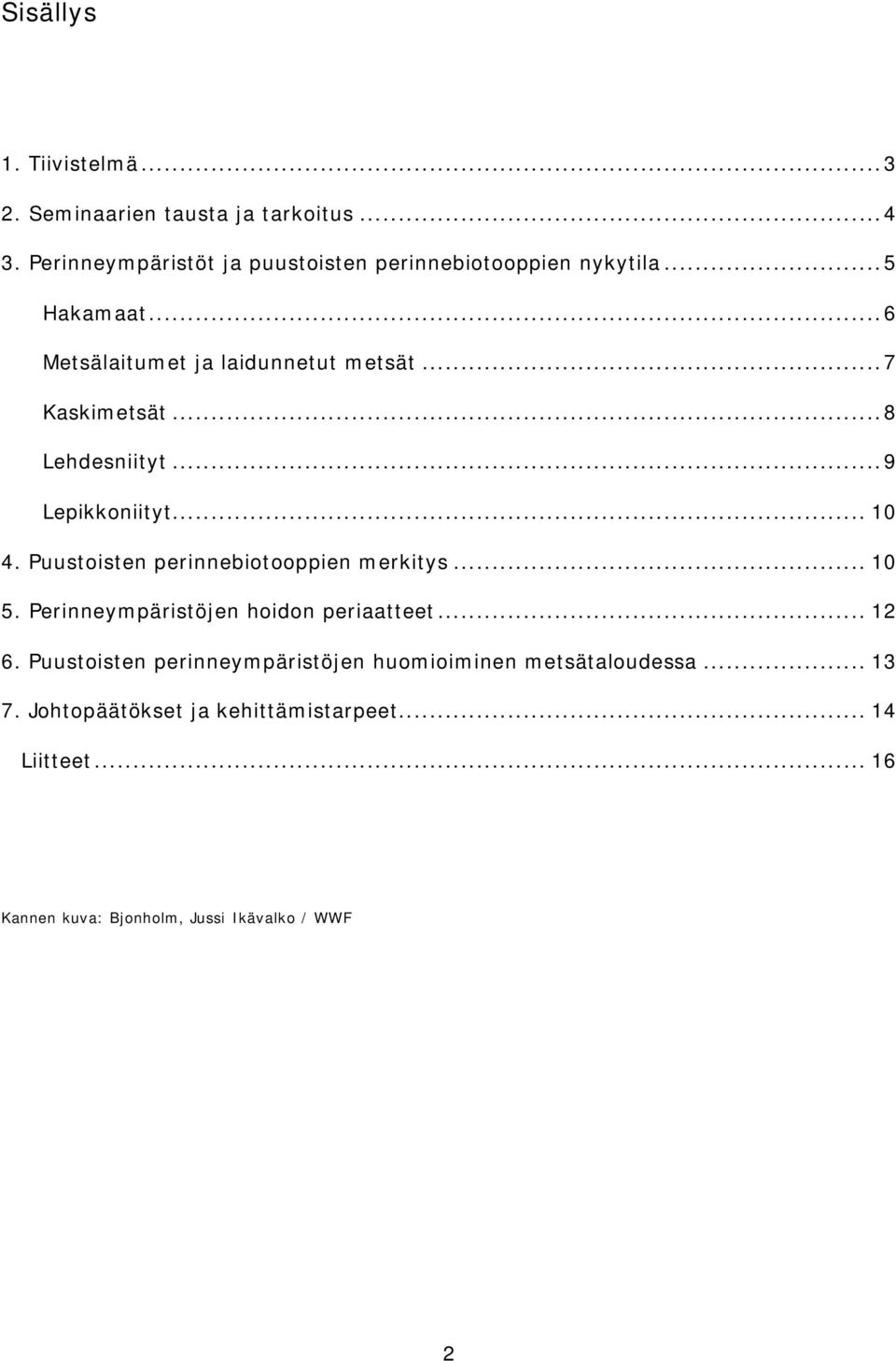 ..8 Lehdesniityt...9 Lepikkoniityt... 10 4. Puustoisten perinnebiotooppien merkitys... 10 5.