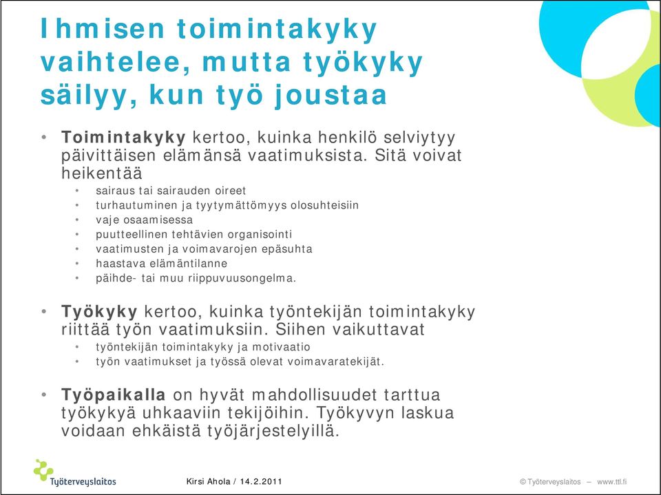 voimavarojen epäsuhta haastava elämäntilanne päihde- tai muu riippuvuusongelma. Työkyky kertoo, kuinka työntekijän toimintakyky riittää työn vaatimuksiin.