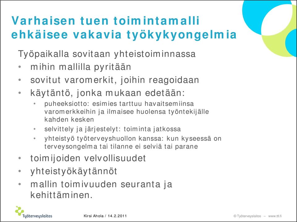 huolensa työntekijälle kahden kesken selvittely ja järjestelyt: toiminta jatkossa yhteistyö työterveyshuollon kanssa: kun kyseessä on