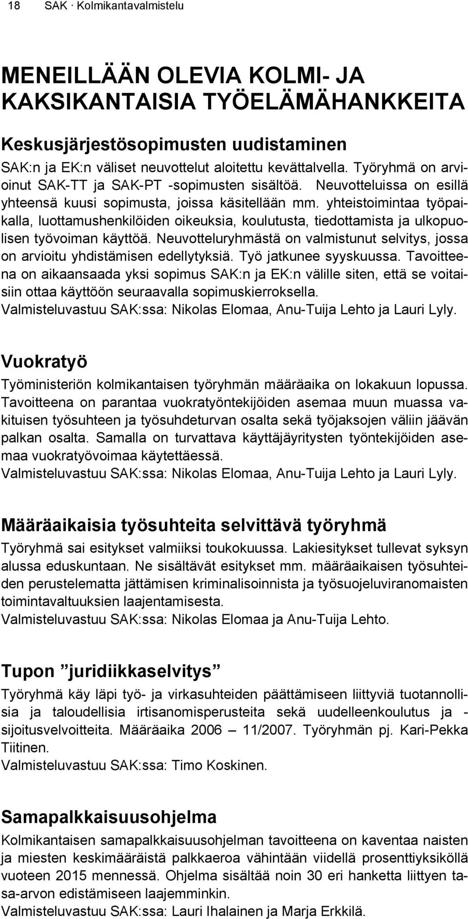 yhteistoimintaa työpaikalla, luottamushenkilöiden oikeuksia, koulutusta, tiedottamista ja ulkopuolisen työvoiman käyttöä.