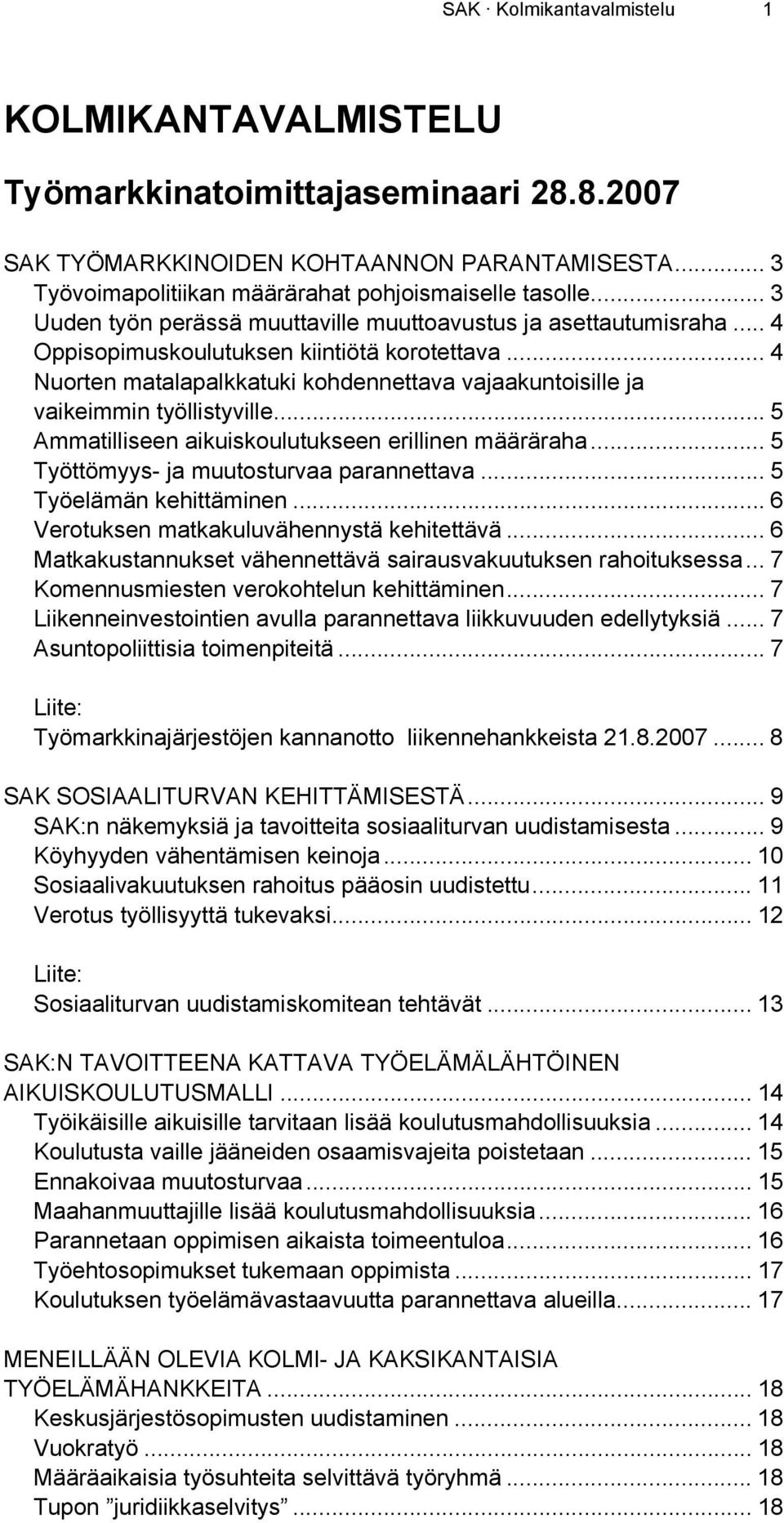 .. 4 Nuorten matalapalkkatuki kohdennettava vajaakuntoisille ja vaikeimmin työllistyville... 5 Ammatilliseen aikuiskoulutukseen erillinen määräraha... 5 Työttömyys- ja muutosturvaa parannettava.