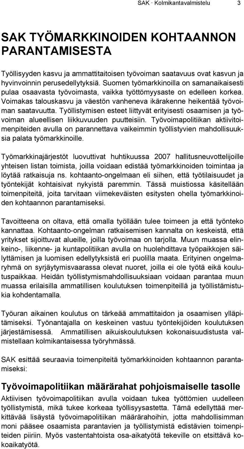 Työllistymisen esteet liittyvät erityisesti osaamisen ja työvoiman alueellisen liikkuvuuden puutteisiin.
