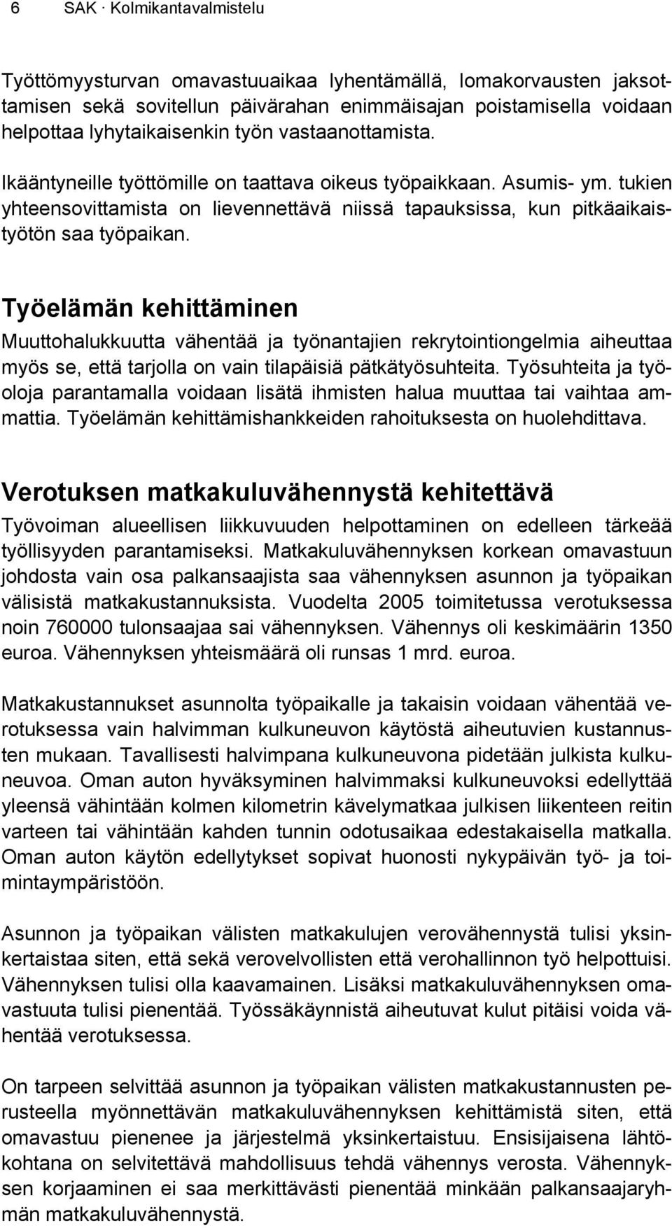 Työelämän kehittäminen Muuttohalukkuutta vähentää ja työnantajien rekrytointiongelmia aiheuttaa myös se, että tarjolla on vain tilapäisiä pätkätyösuhteita.