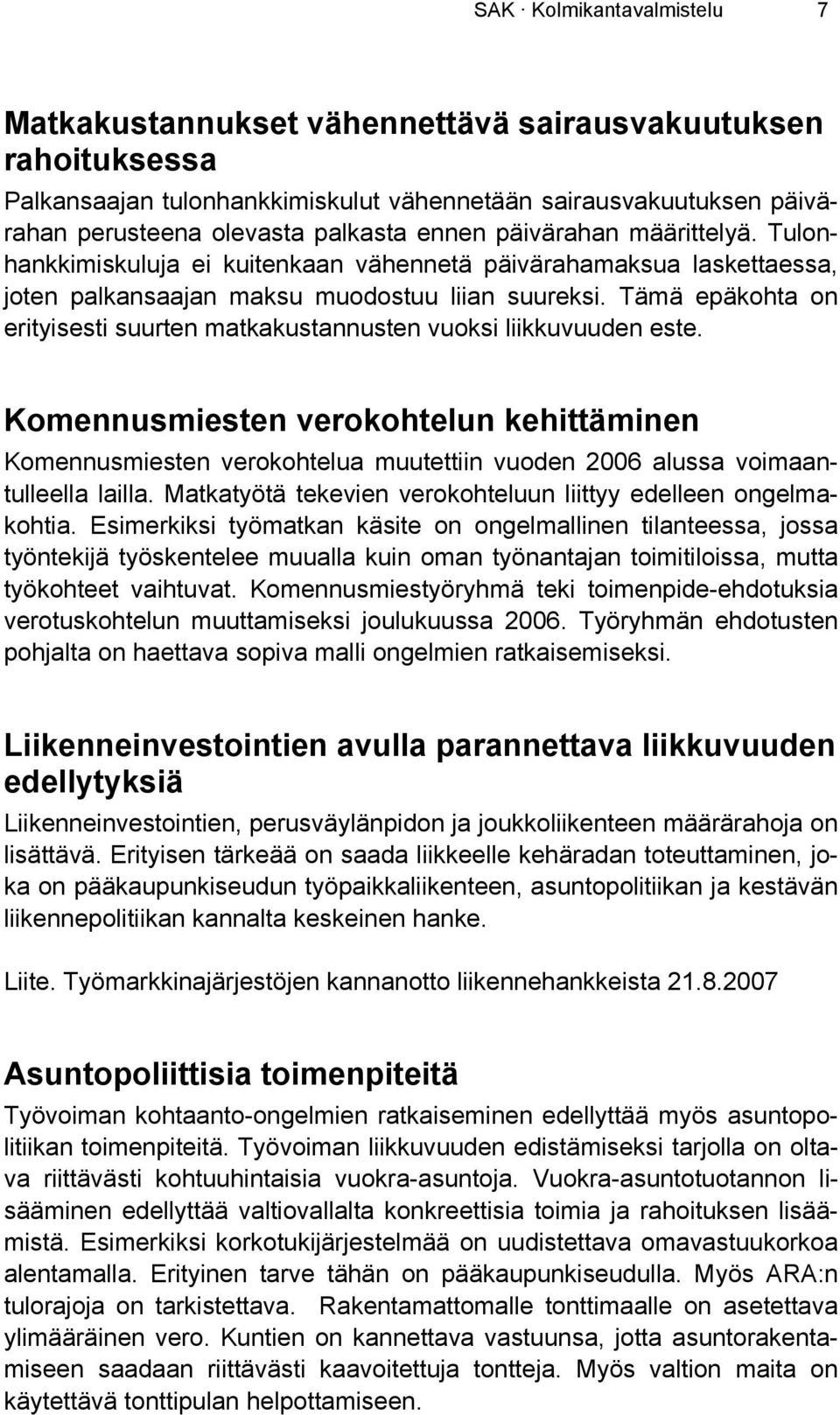 Tämä epäkohta on erityisesti suurten matkakustannusten vuoksi liikkuvuuden este.