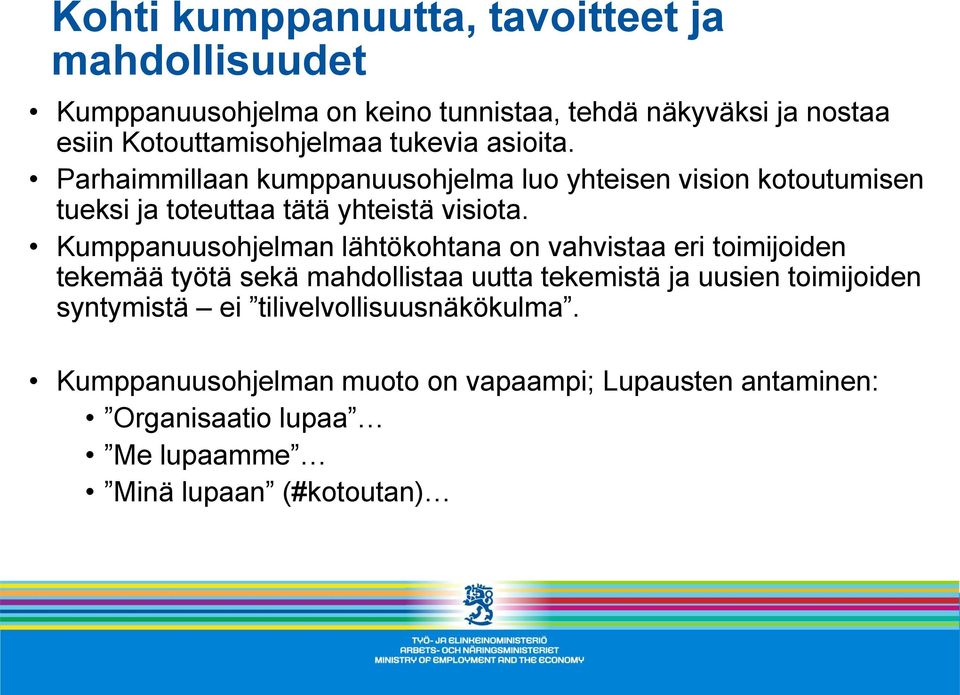 Parhaimmillaan kumppanuusohjelma luo yhteisen vision kotoutumisen tueksi ja toteuttaa tätä yhteistä visiota.