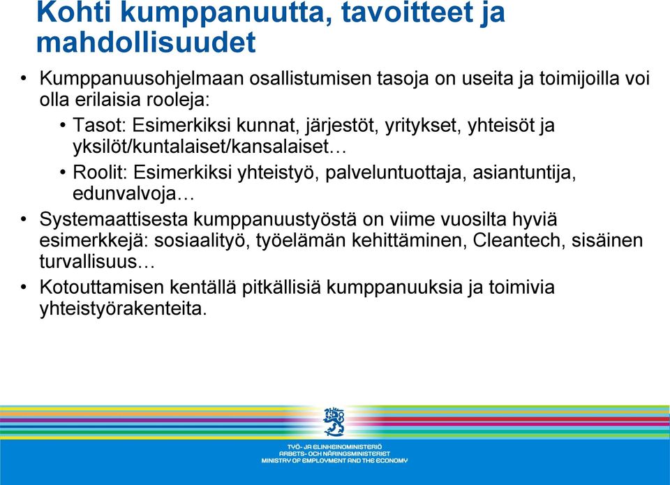 yhteistyö, palveluntuottaja, asiantuntija, edunvalvoja Systemaattisesta kumppanuustyöstä on viime vuosilta hyviä esimerkkejä: