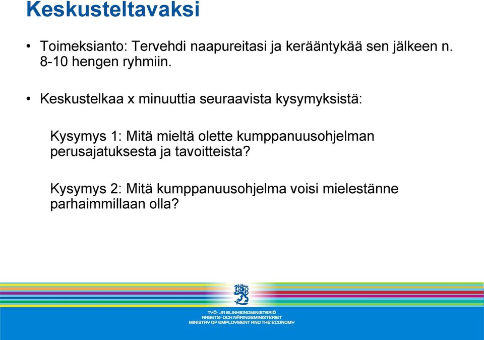 Keskustelkaa x minuuttia seuraavista kysymyksistä: Kysymys 1: Mitä mieltä