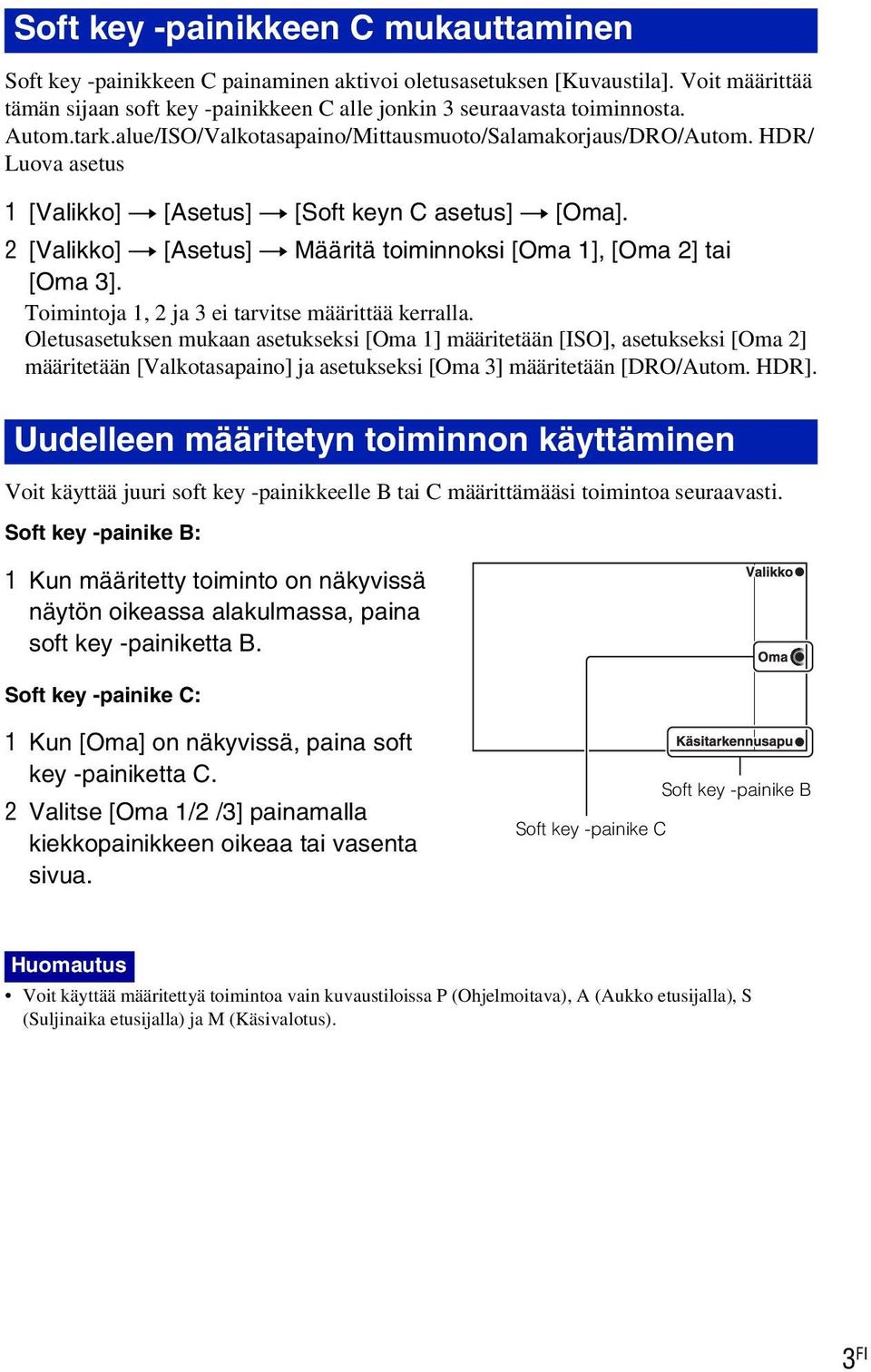 2 [Valikko] t [Asetus] t Määritä toiminnoksi [Oma 1], [Oma 2] tai [Oma 3]. Toimintoja 1, 2 ja 3 ei tarvitse määrittää kerralla.