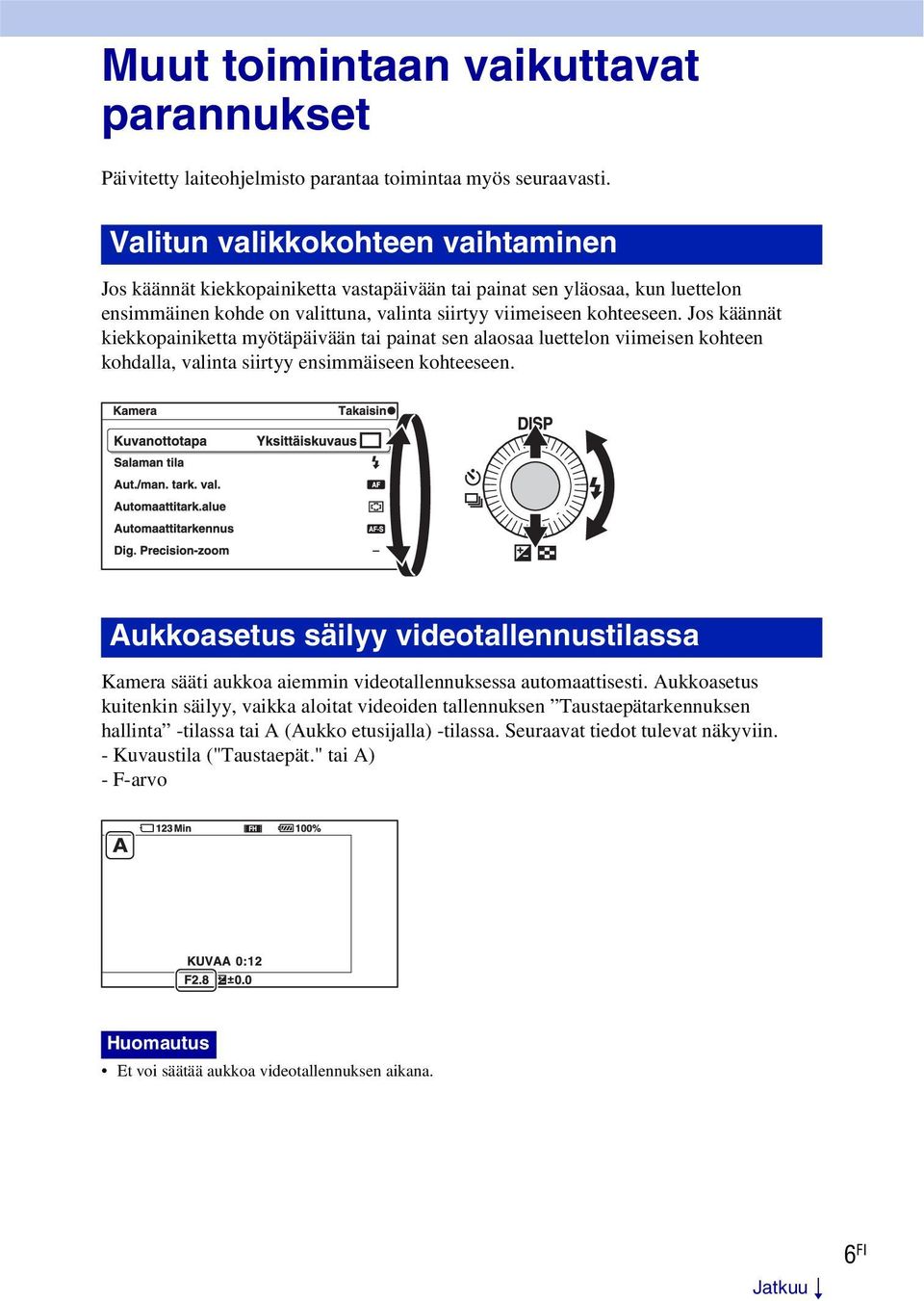 Jos käännät kiekkopainiketta myötäpäivään tai painat sen alaosaa luettelon viimeisen kohteen kohdalla, valinta siirtyy ensimmäiseen kohteeseen.