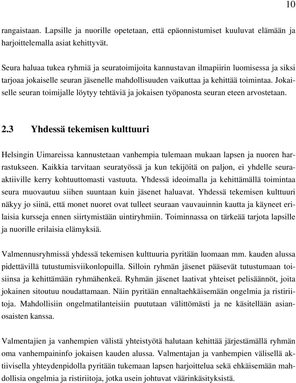 Jokaiselle seuran toimijalle löytyy tehtäviä ja jokaisen työpanosta seuran eteen arvostetaan. 2.