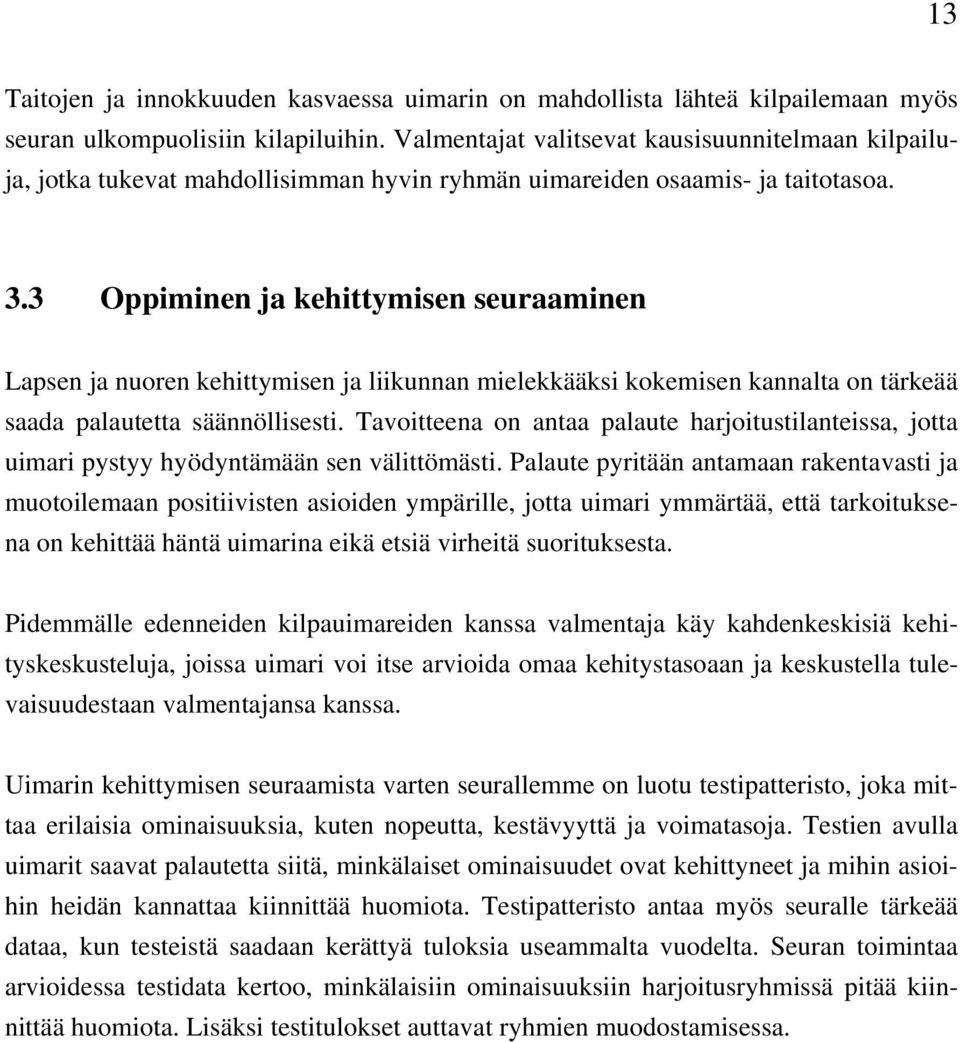 3 Oppiminen ja kehittymisen seuraaminen Lapsen ja nuoren kehittymisen ja liikunnan mielekkääksi kokemisen kannalta on tärkeää saada palautetta säännöllisesti.