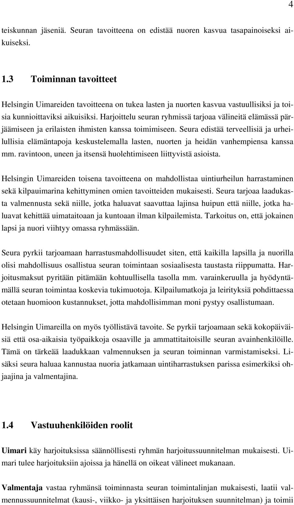 Harjoittelu seuran ryhmissä tarjoaa välineitä elämässä pärjäämiseen ja erilaisten ihmisten kanssa toimimiseen.