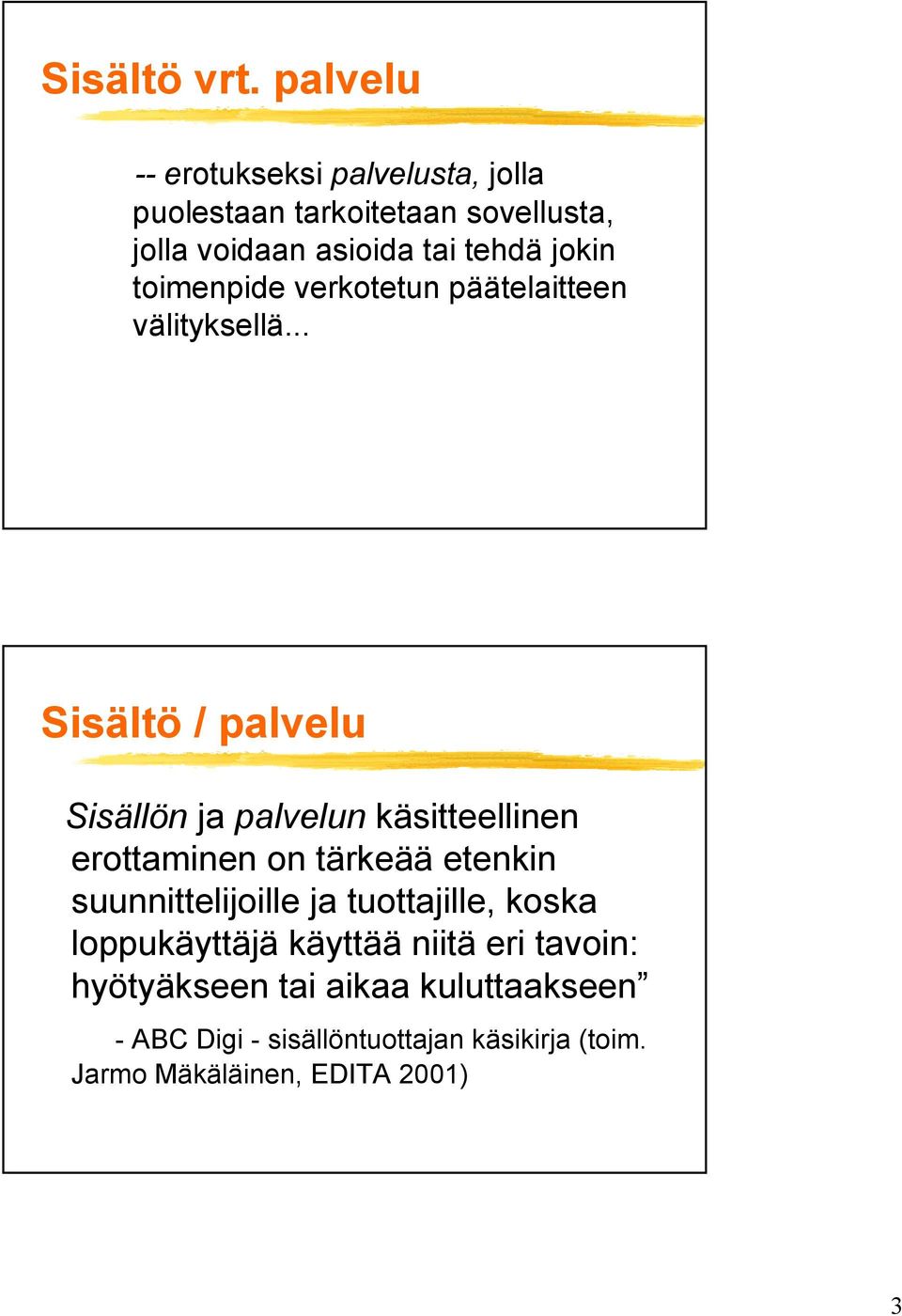 toimenpide verkotetun päätelaitteen välityksellä.