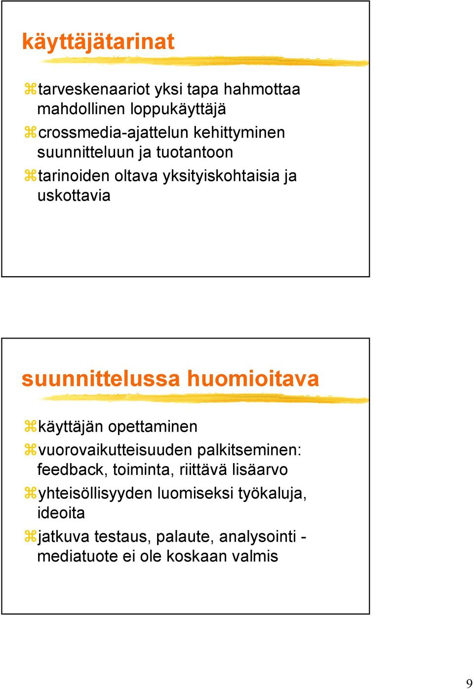 huomioitava käyttäjän opettaminen vuorovaikutteisuuden palkitseminen: feedback, toiminta, riittävä lisäarvo