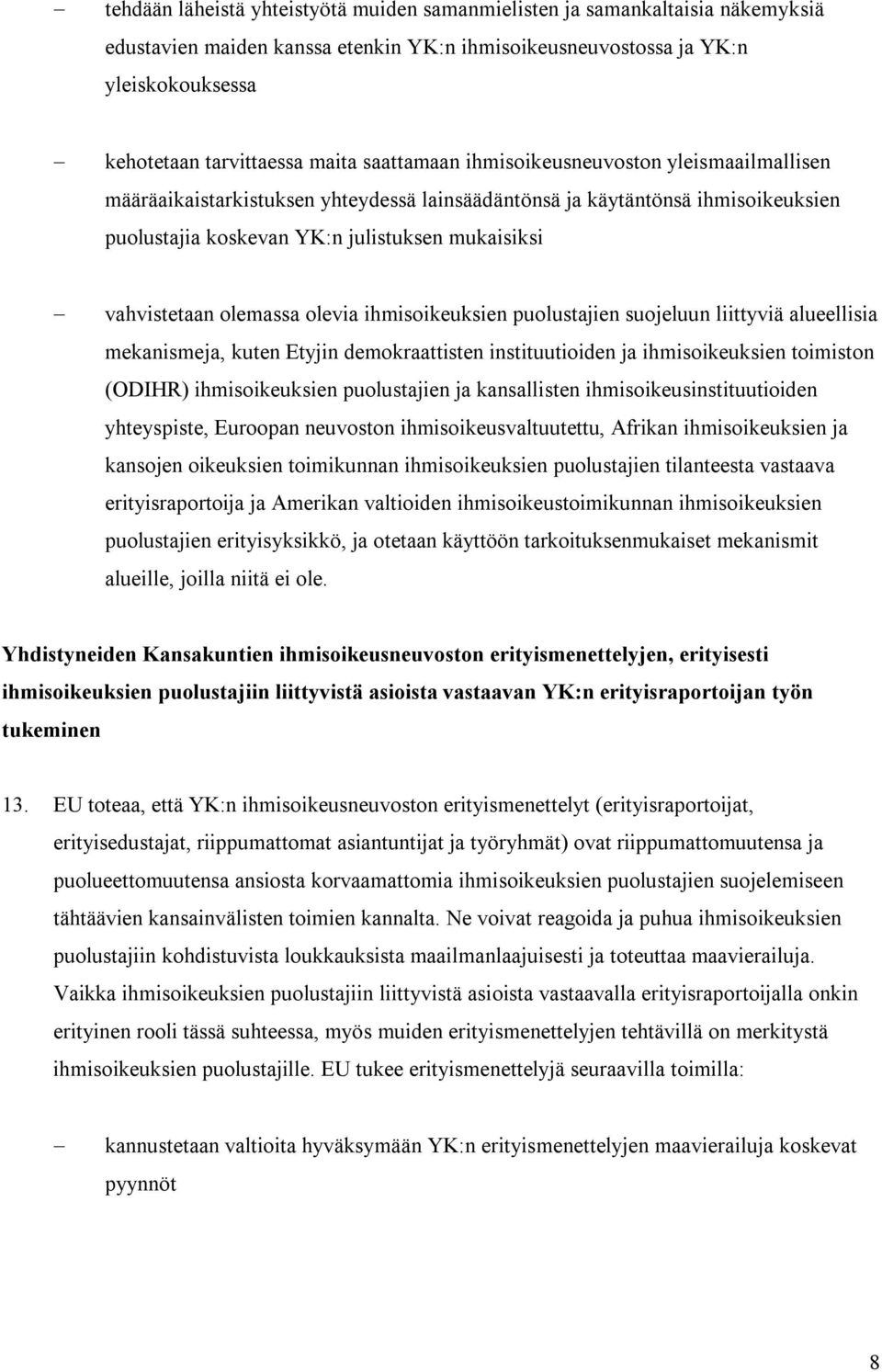 olemassa olevia ihmisoikeuksien puolustajien suojeluun liittyviä alueellisia mekanismeja, kuten Etyjin demokraattisten instituutioiden ja ihmisoikeuksien toimiston (ODIHR) ihmisoikeuksien