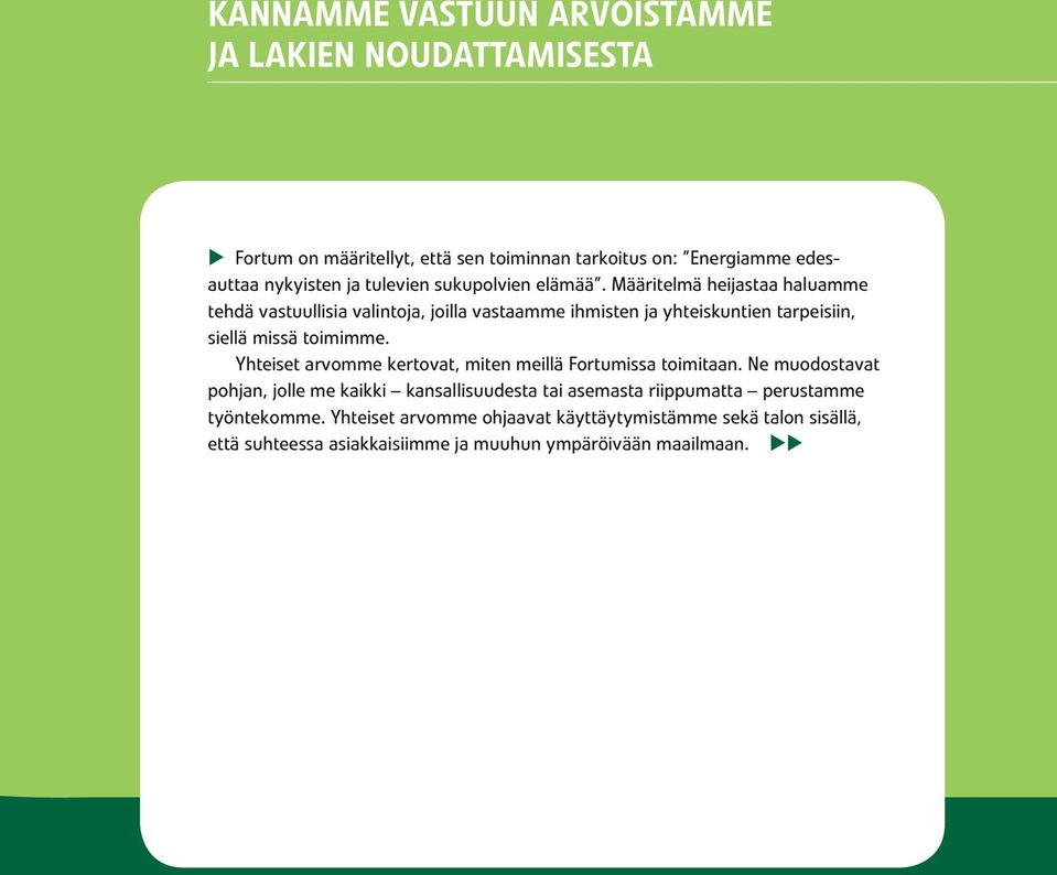 Määritelmä heijastaa haluamme tehdä vastuullisia valintoja, joilla vastaamme ihmisten ja yhteiskuntien tarpeisiin, siellä missä toimimme.