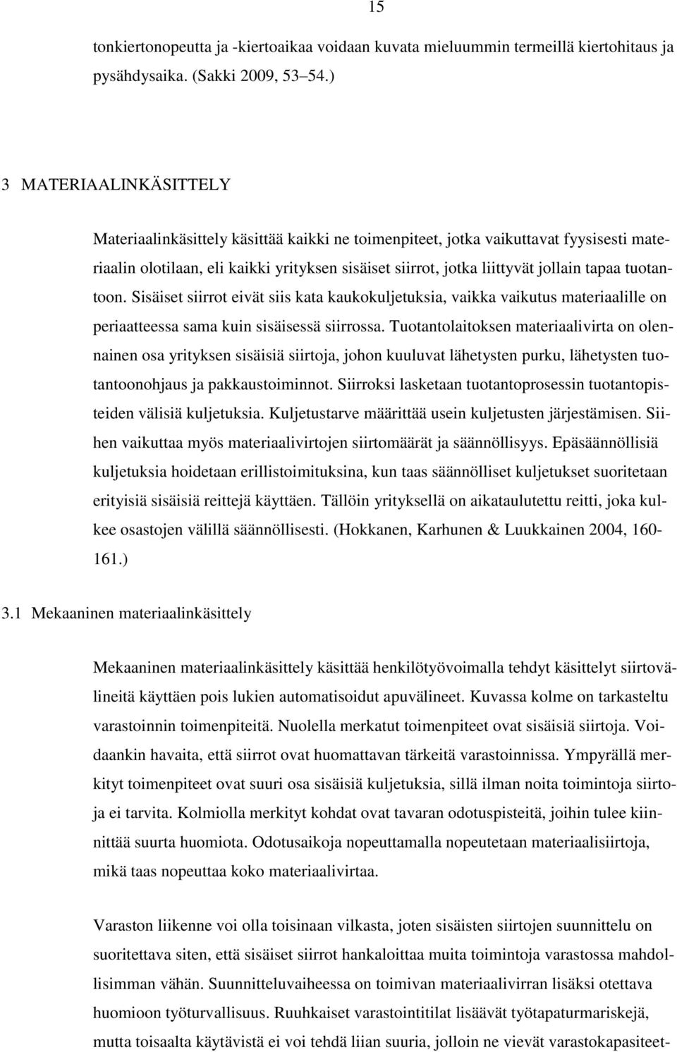 tuotantoon. Sisäiset siirrot eivät siis kata kaukokuljetuksia, vaikka vaikutus materiaalille on periaatteessa sama kuin sisäisessä siirrossa.