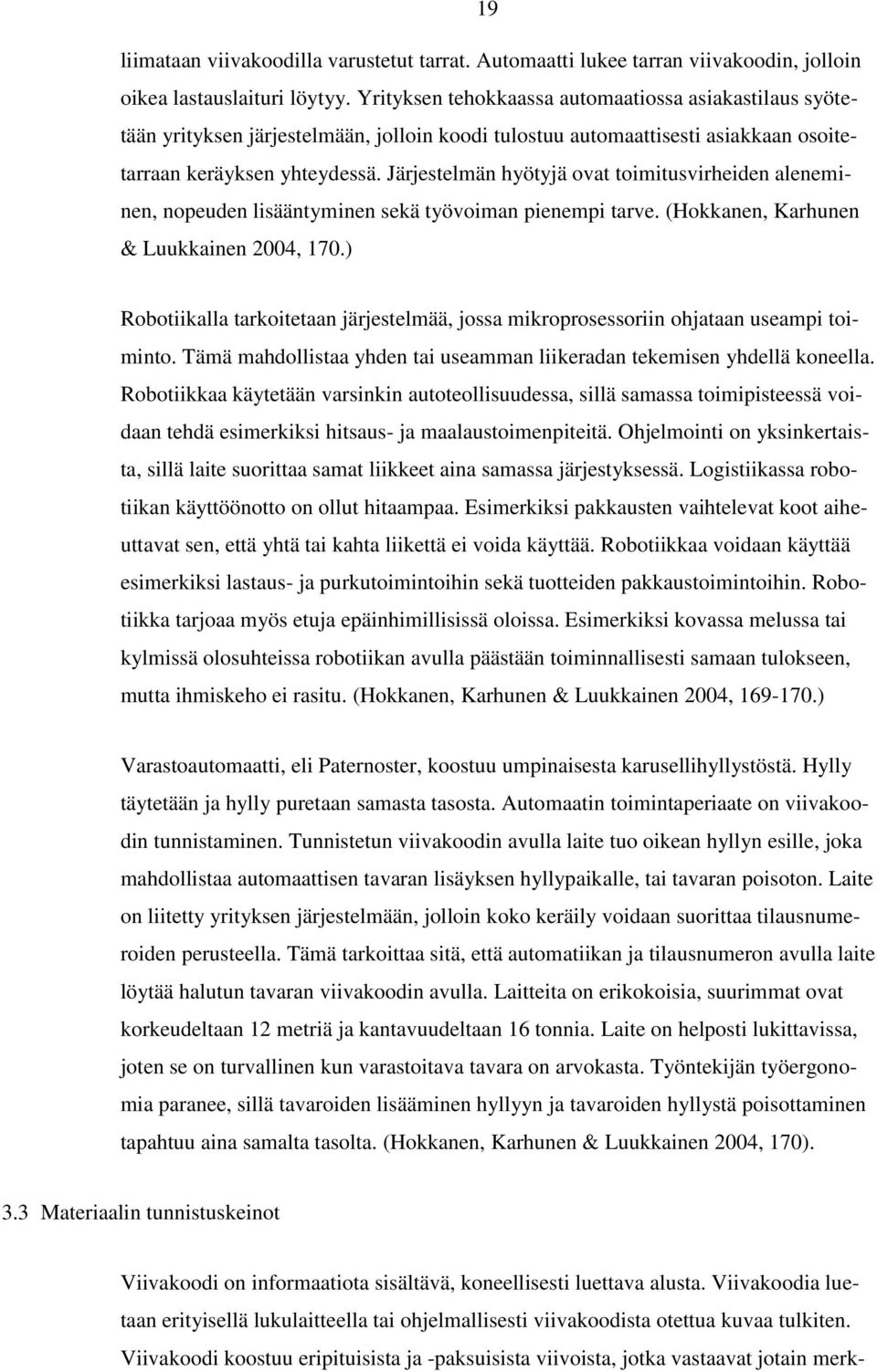 Järjestelmän hyötyjä ovat toimitusvirheiden aleneminen, nopeuden lisääntyminen sekä työvoiman pienempi tarve. (Hokkanen, Karhunen & Luukkainen 2004, 170.