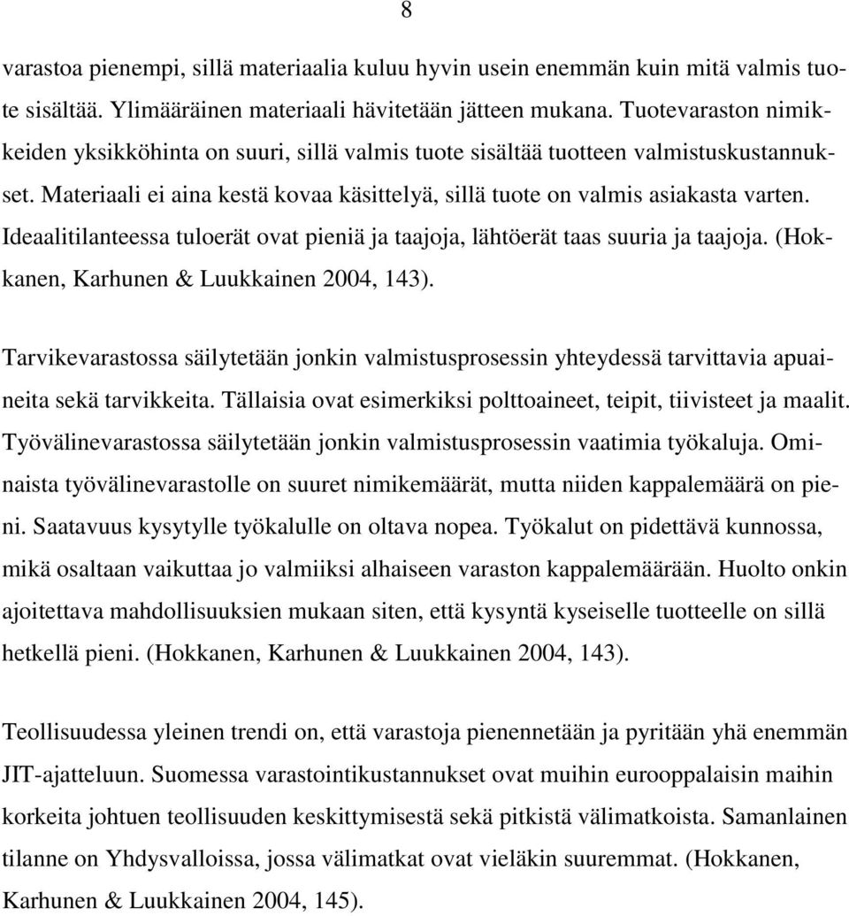 Ideaalitilanteessa tuloerät ovat pieniä ja taajoja, lähtöerät taas suuria ja taajoja. (Hokkanen, Karhunen & Luukkainen 2004, 143).