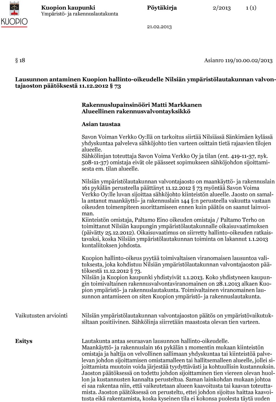 sähköjohto tien varteen osittain tietä rajaavien tilojen alueelle. Sähkölinjan toteuttaja Savon Voima Verkko Oy ja tilan (ent. 419-11-37, nyk.