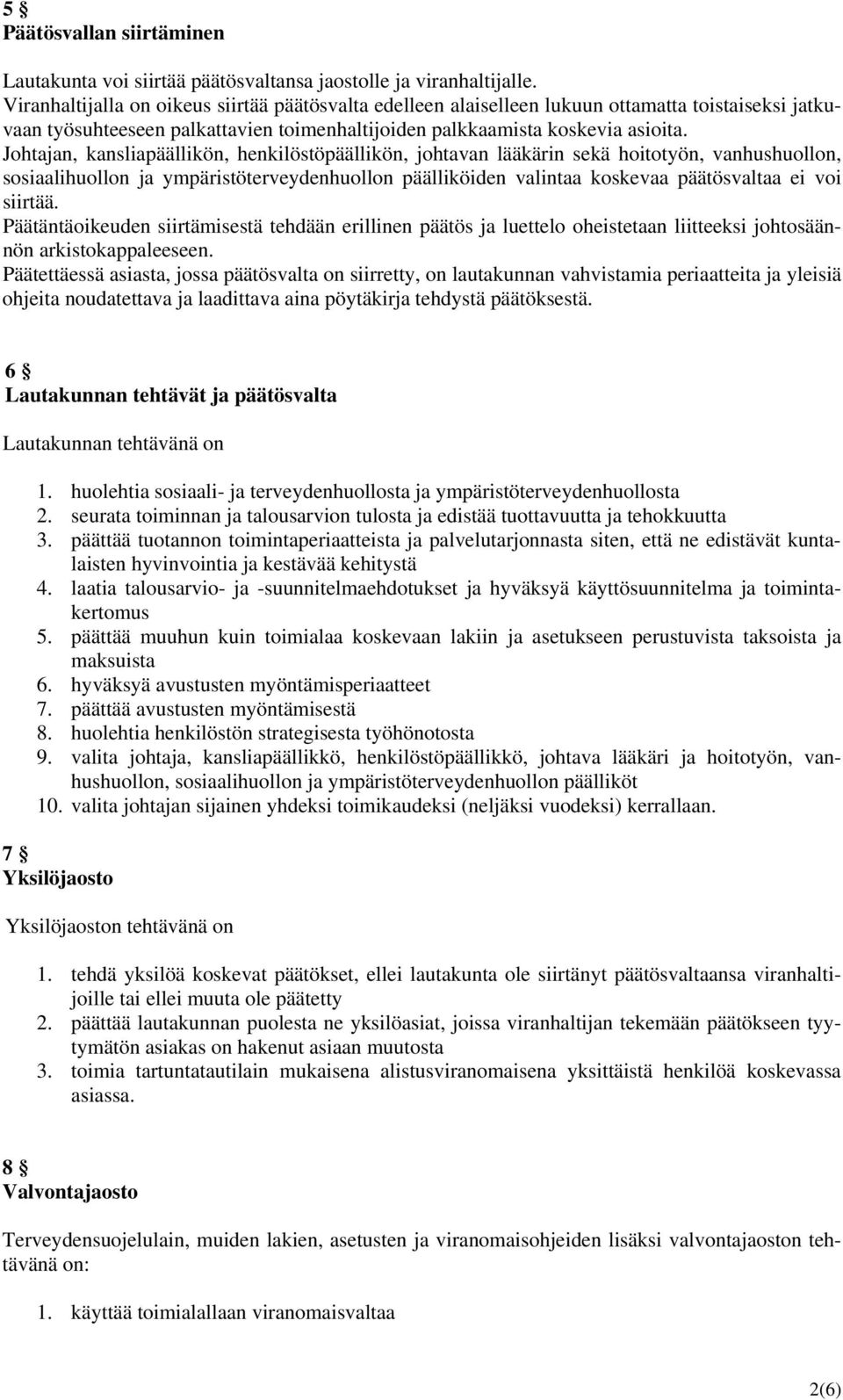 Johtajan, kansliapäällikön, henkilöstöpäällikön, johtavan lääkärin sekä hoitotyön, vanhushuollon, sosiaalihuollon ja ympäristöterveydenhuollon päälliköiden valintaa koskevaa päätösvaltaa ei voi
