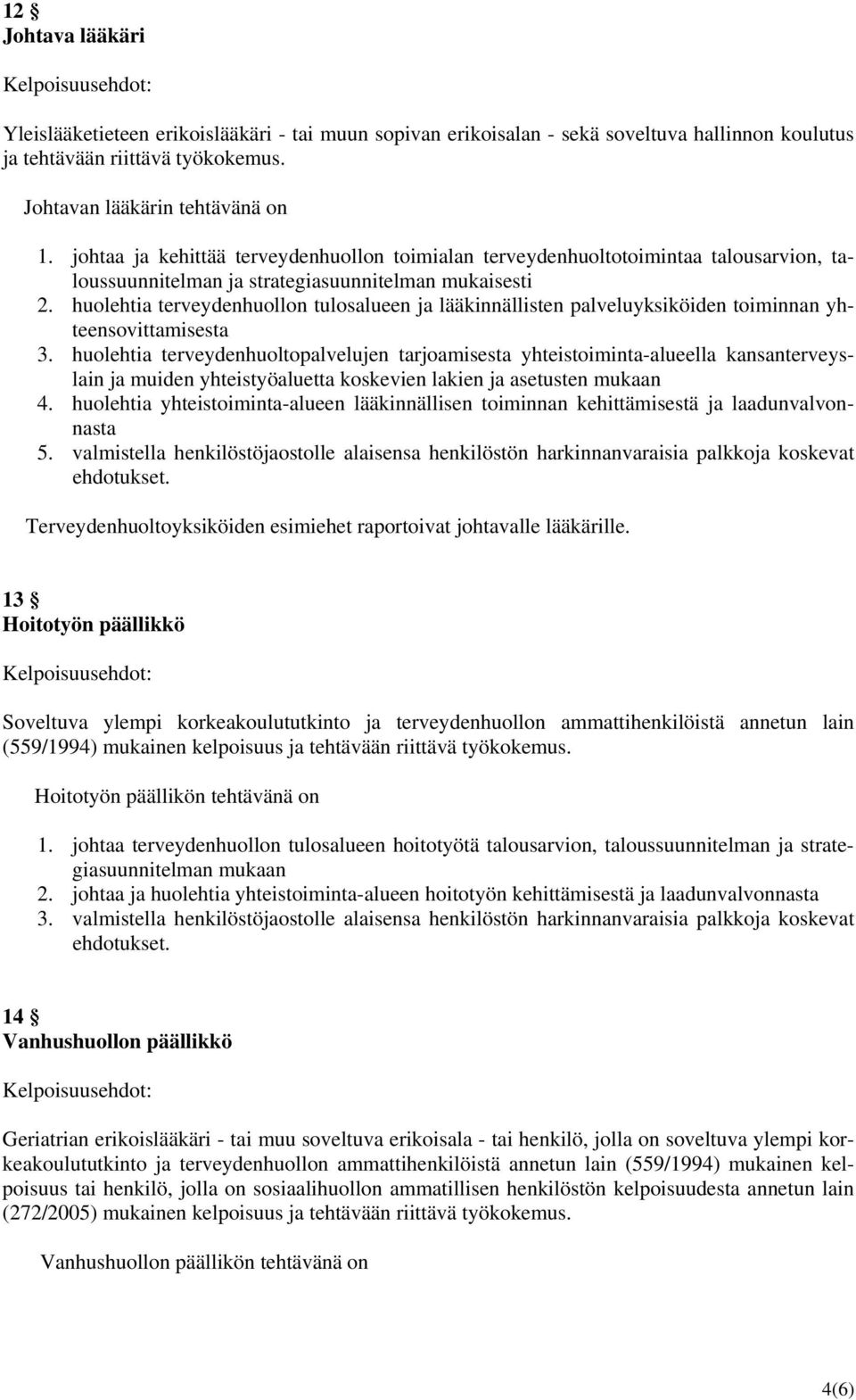 huolehtia terveydenhuollon tulosalueen ja lääkinnällisten palveluyksiköiden toiminnan yhteensovittamisesta 3.