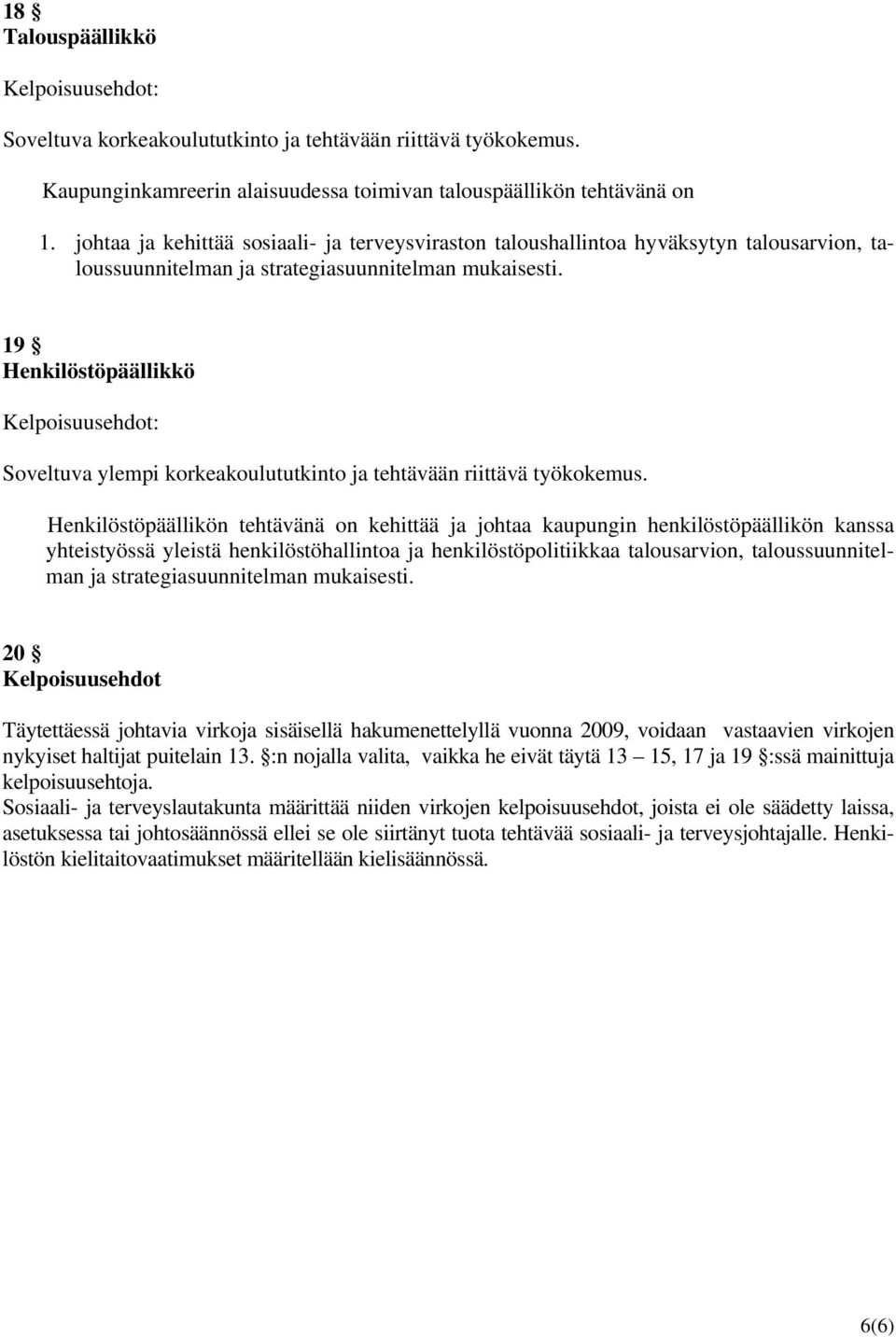 19 Henkilöstöpäällikkö Soveltuva ylempi korkeakoulututkinto ja tehtävään riittävä työkokemus.