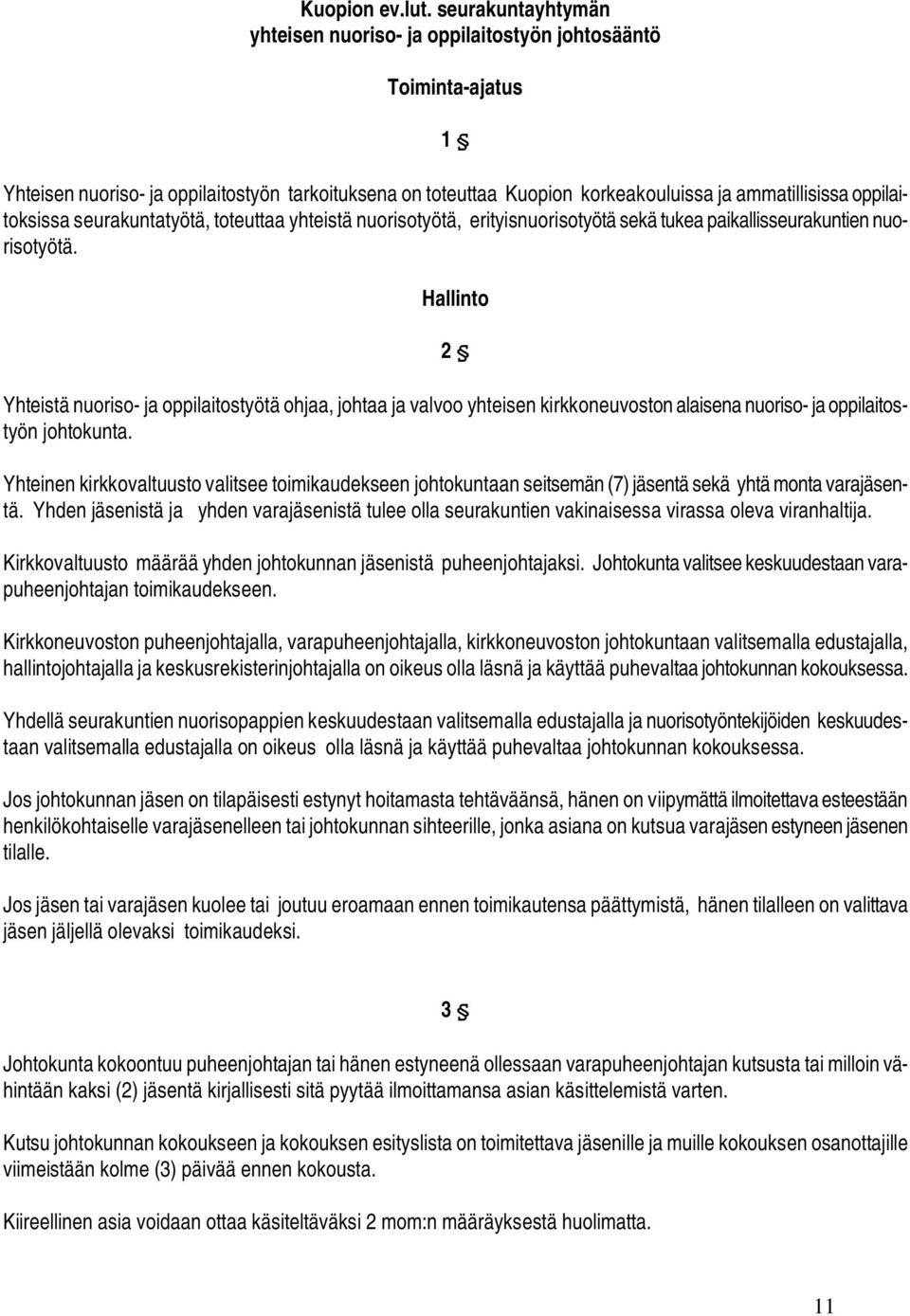 oppilaitoksissa seurakuntatyötä, toteuttaa yhteistä nuorisotyötä, erityisnuorisotyötä sekä tukea paikallisseurakuntien nuorisotyötä.