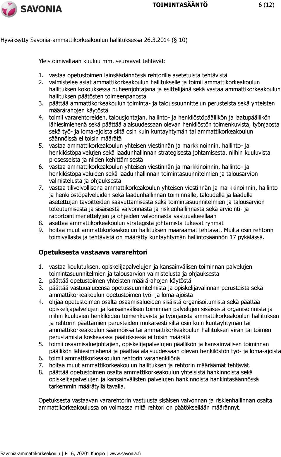 toimeenpanosta 3. päättää ammattikorkeakoulun toiminta- ja taloussuunnittelun perusteista sekä yhteisten määrärahojen käytöstä 4.