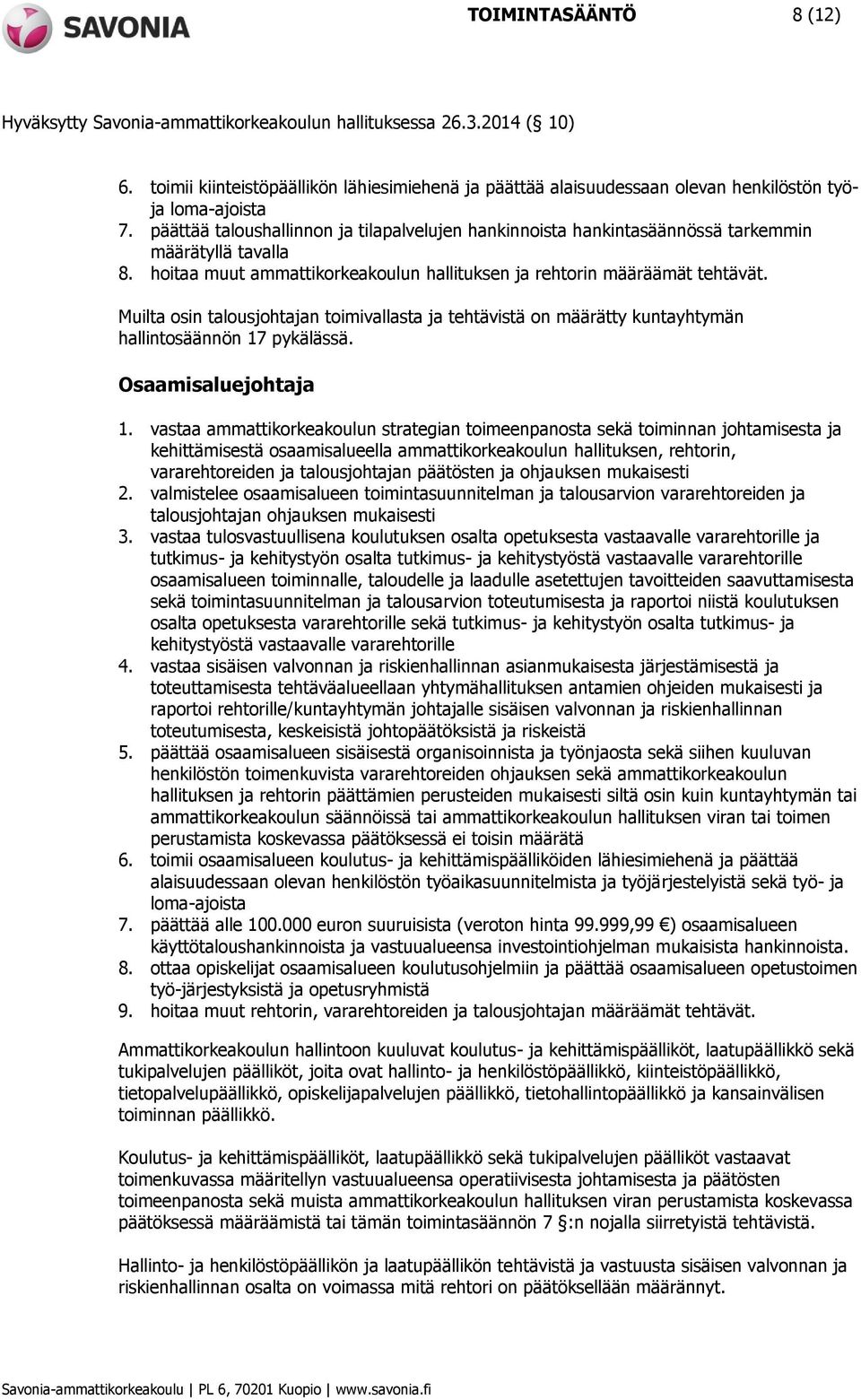 Muilta osin talousjohtajan toimivallasta ja tehtävistä on määrätty kuntayhtymän hallintosäännön 17 pykälässä. Osaamisaluejohtaja 1.