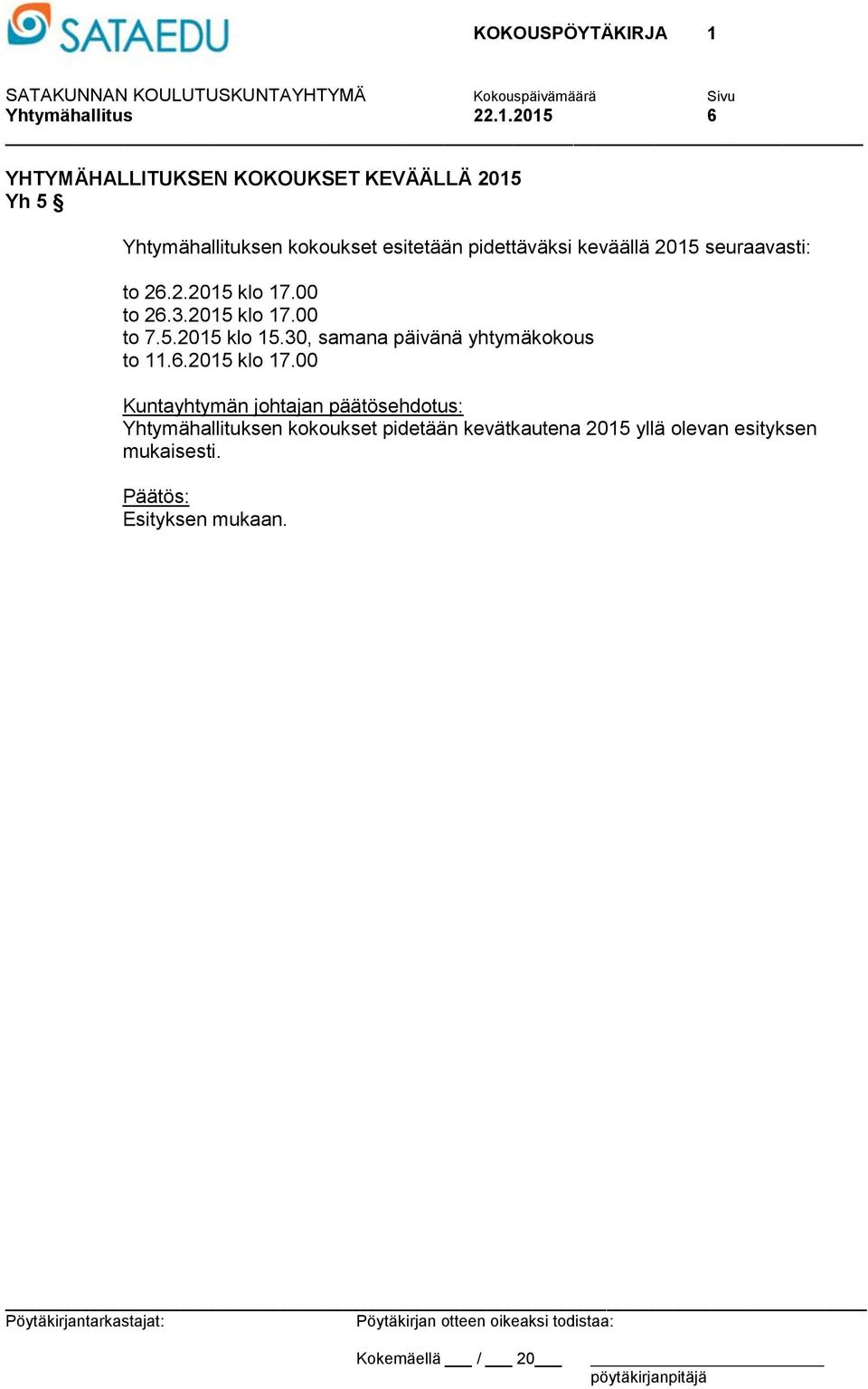 esitetään pidettäväksi keväällä 2015 seuraavasti: to 26.2.2015 klo 17.00 to 26.3.